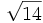 \sqrt{14}\;