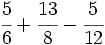 \cfrac{5}{6}+ \cfrac{13}{8}-\cfrac{5}{12}