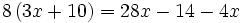 8 \, (3x+10)=28x-14-4x\;