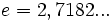 e = 2,7182...\;