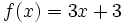 f(x)=3x+3\;