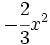 -\cfrac{2}{3} x^2\;