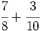 \cfrac{7}{8}+ \cfrac{3}{10}