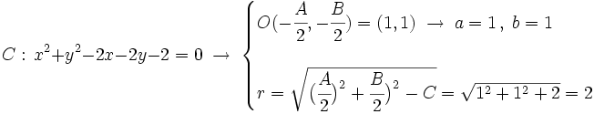 C: \, x^2+y^2-2x-2y-2=0\; \rightarrow \; \begin{cases} O(-\cfrac{A}{2},-\cfrac{B}{2})=(1,1) \; \rightarrow \; a=1  \, , \; b=1 \\ \\ r=\sqrt{\big( \cfrac{A}{2} \big)^2+\cfrac{B}{2} \big)^2-C}=\sqrt{1^2+1^2+2}=2 \end{cases}