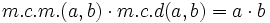 m.c.m.(a,b) \cdot m.c.d (a,b)=a \cdot b