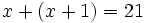 x+(x+1)=21\;