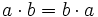 a \cdot b=b \cdot a