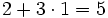 2+3 \cdot 1 =5\;