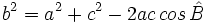 b^2=a^2+c^2-2ac \, cos \, \hat B