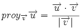 proy_{\overrightarrow{v}}\overrightarrow{u}=\cfrac{\overrightarrow{u} \cdot \overrightarrow{v}}{|\overrightarrow{v}|}