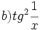b) tg^2 \cfrac{1}{x}\;