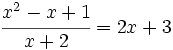 \cfrac{x^2-x+1}{x+2}=2x+3\;