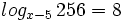 log_{x-5} \, 256 = 8