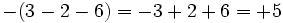 -(3-2-6)=-3+2+6=+5\,