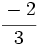 \cfrac{-2}{3}\;