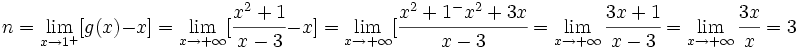n=\lim_{x \to 1^+} [g(x)-x]= \lim_{x \to +\infty} [\cfrac{x^2+1}{x-3}-x]= \lim_{x \to +\infty} [\cfrac{x^2+1^-x^2+3x}{x-3}= \lim_{x \to +\infty} \cfrac{3x+1}{x-3}= \lim_{x \to +\infty} \cfrac{3x}{x}= 3