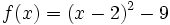 f(x)=(x-2)^2-9\;