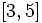 [3, 5]\;\!