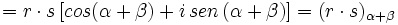 =r \cdot s \, [cos (\alpha + \beta ) + i \, sen \, ( \alpha + \beta )]=(r \cdot s)_{\alpha + \beta}