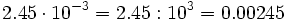 2.45 \cdot 10^{-3}= 2.45 : 10^3 = 0.00245