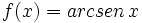 f(x)=arcsen \, x