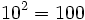 10^2=100\;