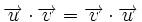 \overrightarrow{u} \cdot \overrightarrow{v}=\overrightarrow{v} \cdot \overrightarrow{u}