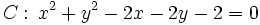 C: \, x^2+y^2-2x-2y-2=0