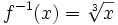 f^{-1}(x)=\sqrt[3]{x}