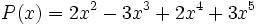 P(x)=2x^2-3x^3+2x^4+3x^5\;