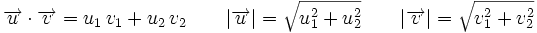 \overrightarrow{u} \cdot \overrightarrow{v}=u_1 \, v_1 + u_2 \, v_2 \qquad |\overrightarrow{u}|=\sqrt{u_1^2+u_2^2} \qquad |\overrightarrow{v}|=\sqrt{v_1^2+v_2^2}