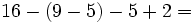 16-(9-5)-5+2= \,\!