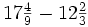 17\begin{matrix} \frac{4}{9} \end{matrix}-12\begin{matrix} \frac{2}{3} \end{matrix}