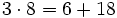 3 \cdot 8 = 6 + 18 \,