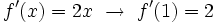 f'(x)=2x \ \rightarrow \ f'(1)=2