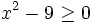 x^2-9 \ge 0\;