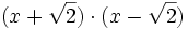 (x+\sqrt{2})\cdot(x-\sqrt{2})\,