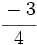 \cfrac{-3}{4}\;