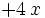 + 4 \, x \;
