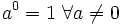 a^0 = 1 \ \forall a \ne 0\;
