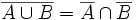 \overline{A \cup B}= \overline{A} \cap \overline{B}