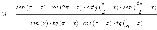 M=\cfrac{sen \, (\pi-x) \cdot  cos \, (2\pi-x) \cdot  cotg \, (\cfrac{\pi}{2}+x)\cdot  sen \, (\cfrac{3\pi}{2}-x)}{sen \, (x) \cdot  tg \, (\pi+x) \cdot  cos \, (\pi-x)\cdot  tg \, (\cfrac{\pi}{2}+x)}