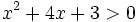 x^2+4x+3>0\;