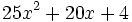 25x^2+20x+4\;