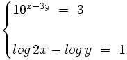 \begin{cases} 10^{x-3y} \ = \ 3  \\ ~ \\ log \, 2x- log \, y \ = \ 1 \end{cases}