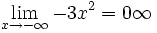 \lim_{x \to - \infty} -3x^2 = 0 \infty