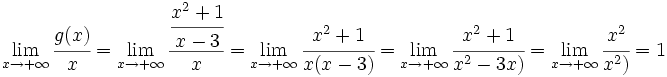 \lim_{x \to +\infty} \cfrac{g(x)}{x}=\lim_{x \to +\infty} \cfrac{\cfrac{x^2+1}{x-3}}{x}=\lim_{x \to +\infty} \cfrac{x^2+1}{x(x-3)} =\lim_{x \to +\infty} \cfrac{x^2+1}{x^2-3x)}=\lim_{x \to +\infty} \cfrac{x^2}{x^2)}=1