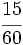 \cfrac{15}{60}