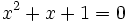 x^2+x+1=0\;