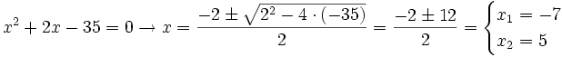 x^2+2x-35=0 \rightarrow  x=\frac{-2 \pm \sqrt{2^2 -4 \cdot (-35)}}{2}=\frac{-2 \pm 12}{2}=\begin{cases} x_1=-7 \\ x_2=5 \end{cases}